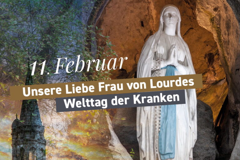 11. Februar: Unsere Liebe Frau von Lourdes und Welttag der Kranken