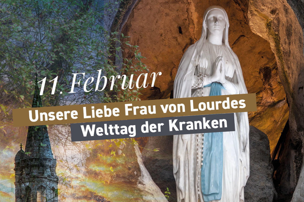 11. Februar: Unsere Liebe Frau von Lourdes und Welttag der Kranken