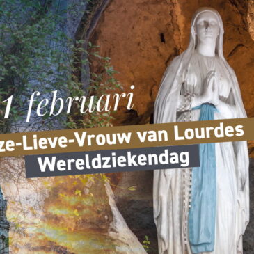 11 februari : Onze-Lieve-Vrouw van Lourdes en Wereldziekendag