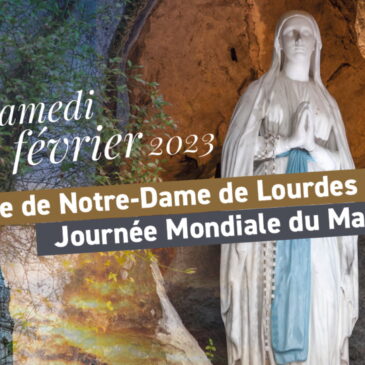 11 février : Notre-Dame de Lourdes et Journée Mondiale du Malade