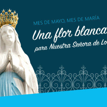 El mes de mayo, un mes para honrar a la Virgen María en Lourdes